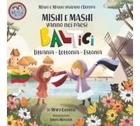 Mishi e Mashi vanno nei Paesi Baltici: Un'avventura di viaggio per bambini in Lituania, Lettonia ed Estonia (Mishi and Mashi Visit Europe)