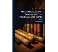Mishkan Ha-edut = Synopsis of the Tabernacle of Israel