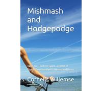 Mishmash and Hodgepodge: Tales For The Free Spirit, a Blend of Stories Seasoned with Humor and Heart