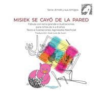 Misiek se cayó de la pared. Fábula con letra grande e ilustraciones para niños de 4 a 8 años.: Lecturas sencillas sobre animales, amistad, diversión y ... Arnolt y sus Amigos. (Arnolt and Friends)