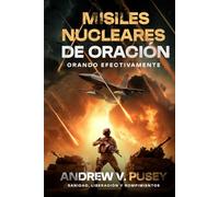 Misiles Nucleares de Oración: Orando Efectivamente