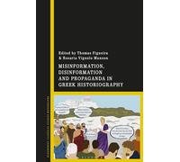 Misinformation, Disinformation, and Propaganda in Greek Historiography
