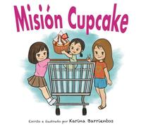 Mision cupcake. Spanish. Mission Cupcake. Children's book. Picture book. Gift ideas. Girls. Boys. Homeschool. Family bonding. Libro para ninos. Aventura. Familia: Look for Mission Cupcake (English)