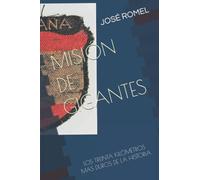MISIÓN DE GIGANTES: LOS TREINTA KILÓMETROS MAS DUROS DE LA HISTORIA (HAZAÑAS BELICAS HISPANAS)
