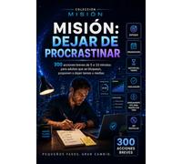 MISIÓN: DEJAR DE PROCRASTINAR: 300 acciones breves de 5 a 10 minutos para adultos que se bloquean, posponen o dejan tareas a medias · Enfoque, ... · Especialmente útil para mentes con TDAH