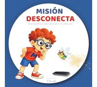MISIÓN DESCONECTA: Una aventura para descubrir la vida real y aprender a desconectar de las pantallas.