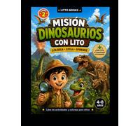 Misión Dinosaurios con Lito: Cuaderno de Actividades para Niños de 4 a 8 años | Colorea, resuelve laberintos, encuentra diferencias y aprende jugando en una aventura prehistórica (Aventuras con Lito)