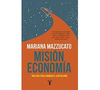 Misión economía: Una guía para cambiar el capitalismo