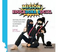 MISIÓN: EDUCADORA SOCIAL: IDENTIDAD, RECURSOS Y ESTRATEGIAS PARA ACOMPAÑARTE DÍA A DÍA