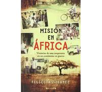 MISION EN AFRICA: VIVENCIAS DE UNA COOPERANTE EN UN CONTINENTE EN GUERRA (NoFicción/Crónica)