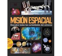 Misión espacial: Descubre todas las curiosidades del universo (Enciclopedia visual)