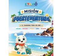 MISIÓN FUERTEVENTURA: El cuaderno de viaje todo-en-uno para pequeños exploradores: descubre, juega, aprende y guarda tus recuerdos (EYLAÖ)