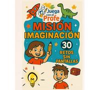 Misión imaginación: 30 retos sin pantallas para estimular la creatividad