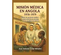 MISIÓN MÉDICA EN ANGOLA 1978-1979: Diario de un joven médico y unas enfermeras monjas que le sacaban de apuros