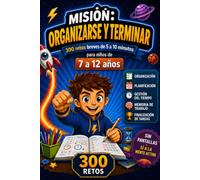 MISIÓN: ORGANIZARSE Y TERMINAR: 300 retos breves de 5 a 10 minutos para niños de 7 a 12 años · Organización, planificación, gestión del tiempo, ... de tareas · Ideal para TDAH y sin pantallas