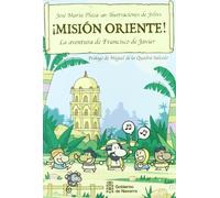 ¡Misión Oriente!: la aventura de Francisco de Javier (SIN COLECCION)