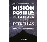 Misión Posible: De la Plaza a las Estrellas: Memorias y Reflexiones