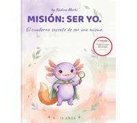 Misión: Ser Yo: Cuaderno de inteligencia emocional para preadolescentes (9-13 años) · 4 misiones para conocerse, gestionar sus emociones y quererse tal como son