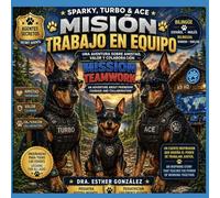 Misión Trabajo en Equipo / Mission Teamwork: Sparky, Turbo y Ace- Agentes Secretos- Una Aventura sobre amistad, valor y colaboración / Sparky, Turbo & ... Amigos, Mil Aventuras: Sparky, Turbo y Ace)