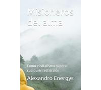 Misioneros del alma: Cómo el vitalismo supera cualquier restricción (Tutorial DECAP Dinámica de la Espiritualidad Creativa de Aplicación Práctica)
