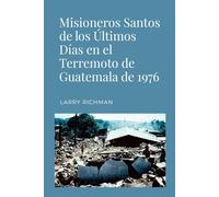 Misioneros Santos de los Últimos Días en el Terremoto de Guatemala de 1976