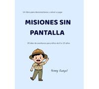 Misiones sin pantalla: 30 días de aventuras para niños de 6 a 10 años que quieren jugar, crear y explorar