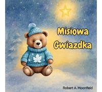 Misiowa Gwiazdka: Rozgrzewająca serce książka obrazkowa o dobroci, przyjaźni i magii Świąt | Bajka na dobranoc dla dzieci