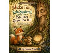 Misko Fox, Sela Squirrel, and the Tale That Grew Too Tall: A Not-Quite-Finished Tale About Truth, Trust & Brave Words (Nanny Wind's Story Toolbox)