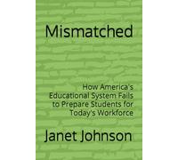 Mismatched: How America's Educational System Fails to Prepare Students for Today's Workforce