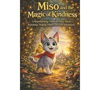 Miso and the Magic of Kindness: Miso and the Magic of Kindness A Heartwarming Children's Story About Friendship and Helping Others | Ages 3-8 | 36 Pages | 6 x 9 Inch Full-Color Picture Book