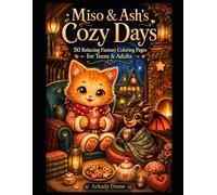 Miso & Ash's Cozy Days: 50 Relaxing Fantasy Coloring Pages for Teens & Adults (Miso & Ash Coloring Books)