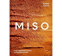 Miso: The Essential Guide to Fermented Miso: Delicious Recipes from Japanese Classics to Everyday Umami
