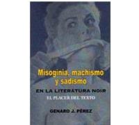 Misoginia Machismo Y Sadismo En La Literatura Noir. El Placer Del Text