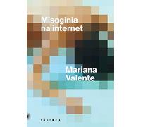 Misoginia na internet - uma decada de disputas por direitosVer esta imagemVer esta imagemVer esta imagemMisoginia na internet - uma decada de disputas por direitos (Em Portugues do Brasil)