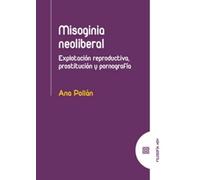 Misoginia neoliberal: Explotación reproductiva, prostitución y pornografía (FILOSOFIA HOY)
