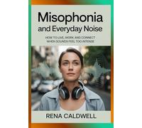 Misophonia and Everyday Noise: How to live, work and connect when sounds feel too intense