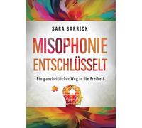 Misophonie entschlüsselt: Ein ganzheitlicher Weg in die Freiheit