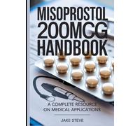 Misoprostol 200MCG Handbook: A complete Resource on Medical Applications