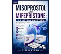 MISOPROSTOL AND MIFEPRISTONE: A CLINICAL OVERVIEW: Mechanisms, Clinical Evidence, Safety Profiles, and Research Insights.