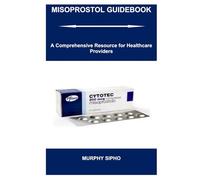 MISOPROSTOL GUIDEBOOK: A Comprehensive Resource for Healthcare Providers
