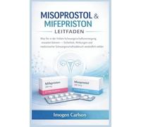 MISOPROSTOL & MIFEPRISTON LEITFADEN: Was Sie in der frühen Schwangerschaftsversorgung erwarten können - Sicherheit, Wirkungen und medizinischer Schwangerschaftsabbruch verständlich erklärt