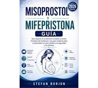 MISOPROSTOL Y MIFEPRISTONA GUÍA: Qué esperar en la atención durante el primer trimestre del embarazo: una guía moderna para comprender los usos médicos, la seguridad y los efectos.