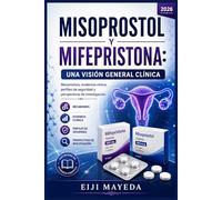MISOPROSTOL Y MIFEPRISTONA: UNA VISIÓN GENERAL CLÍNICA: Mecanismos, evidencia clínica, perfiles de seguridad y perspectivas de investigación.