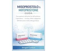 MISOPROSTOLO & MIFEPRISTONE GUIDA: Cosa aspettarsi nelle prime fasi dell’assistenza in gravidanza - sicurezza, effetti e spiegazione dell’interruzione medica della gravidanza