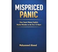 MISPRICED PANIC: How Smart Money Exploits Market Mistakes in the First 72 Hours of Crisis (Global Crisis Investing Series)