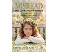 MISREAD: Your Child Is Not the Problem: For Every Parent Who Knows Something Is Being Missed