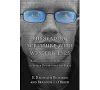 Misreading Scripture with Western Eyes: Removing Cultural Blinders to Better Understand the Bible
