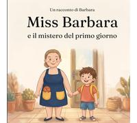 Miss Barbara e il mistero del primo giorno: Volume 1