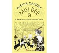 Miss Bee e il fantasma dell'ambasciata (La Gaja scienza)