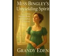 Miss Bingley's Unyielding Spirit: A Caroline Bingley Pride and Prejudice Variation (Unyielding Spirit Chronicles)